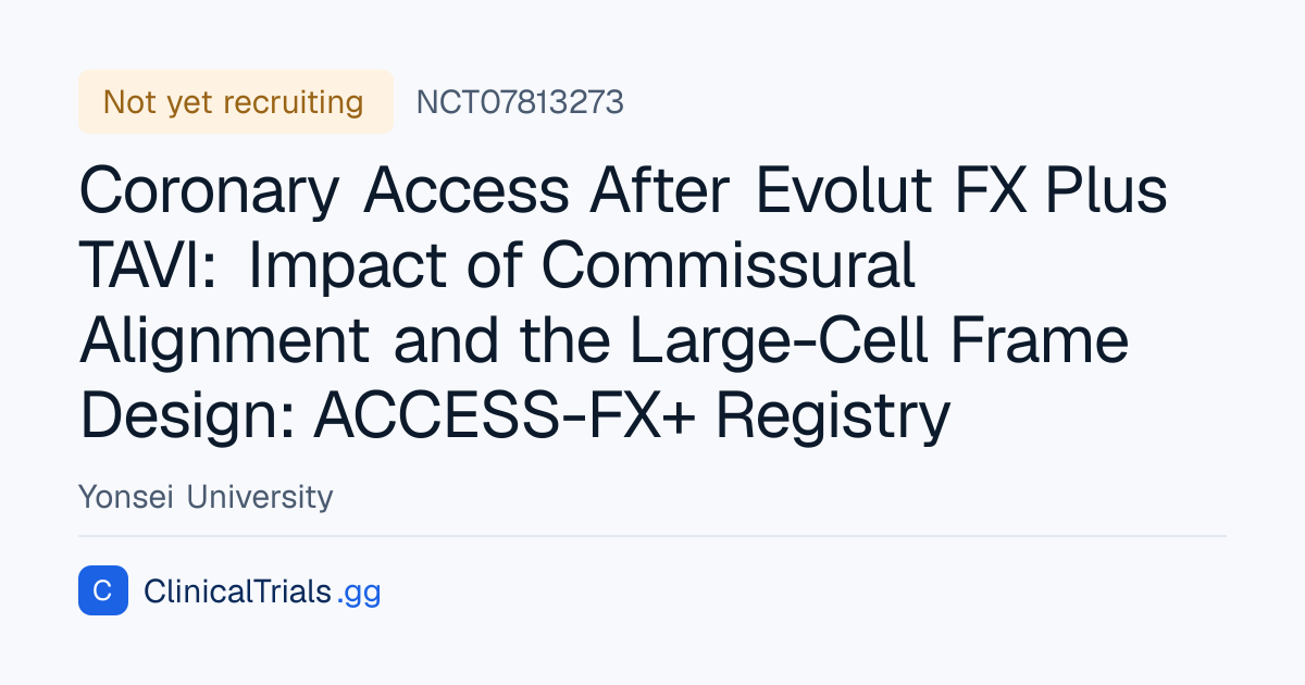 NCT07813273 — Coronary Access After Evolut FX Plus TAVI: Impact of ...